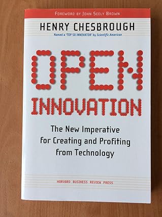 Open Innovation: The New Imperative for Creating and Profiting from Technology